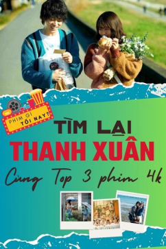 Phim Gì Tối Nay - Tập 114: Tìm Lại Thanh Xuân Cùng Top 3 Phim 4K