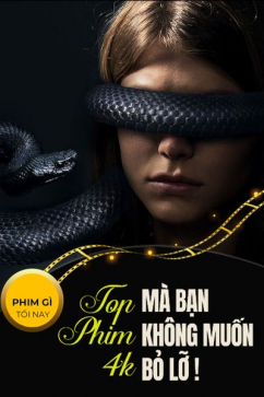 Phim Gì Tối Nay - Tập 110: Top Phim 4k Mà Bạn Không Muốn Bỏ Lỡ